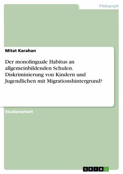 Der monolinguale Habitus an allgemeinbildenden Schulen. Diskriminierung von Kindern und Jugendlichen mit Migrationshintergrund? (eBook, PDF) - Karahan, Mitat