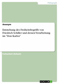 Entstehung des Freiheitsbegriffs von Friedrich Schiller und dessen Verarbeitung im &quote;Don Karlos&quote; (eBook, PDF)