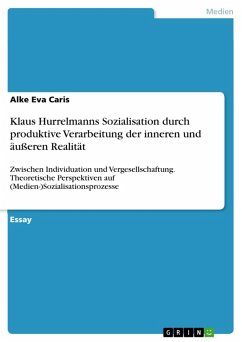 Klaus Hurrelmanns Sozialisation durch produktive Verarbeitung der inneren und äußeren Realität (eBook, PDF)
