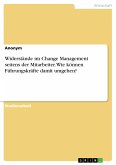 Widerstände im Change Management seitens der Mitarbeiter. Wie können Führungskräfte damit umgehen? (eBook, PDF)