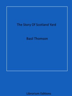 The Story Of Scotland Yard (eBook, ePUB) - Thomson, Basil