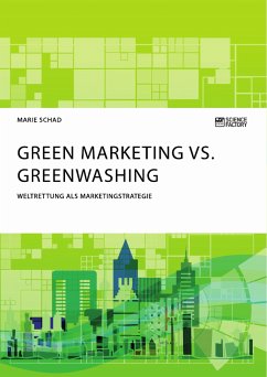Green Marketing vs. Greenwashing. Weltrettung als Marketingstrategie (eBook, PDF)