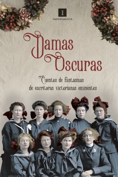 Damas oscuras (eBook, ePUB) - Bronte, Charlotte; Gaskell, Elizabeth; Mulock, Dinah; Crowe, Catherine; Braddon, Mary Elizabeth; Mulholland, Rosa; B. Edwards, Amelia; Broughton, Rhoda; Wood, Mrs. Henry; Lee, Vernon; Riddell, Charlotte; Oliphant, Margaret; Falconer, Lanoe; Baldwin, Louisa; Hunt, Violet; Cholmondeley, Mary; D'Arcy, Ella; Atherton, Gertrude; Cather, Willa; Wilkins (Freeman), Mary E.