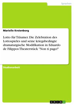 Lotto für Träumer. Die Zelebration des Lottospieles und seine kriegsbedingte dramaturgische Modifikation in Eduardo de Filippos Theaterstück "Non ti pago!" (eBook, PDF)