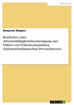 Bearbeiten einer Arbeitsunfähigkeitsbescheinigung und Führen von Fehlzeitenstatistiken (Industriekaufmann/frau Personalwesen) (eBook, PDF) - Wagner, Benjamin