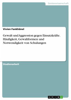 Gewalt und Aggression gegen Einsatzkräfte. Häufigkeit, Gewaltformen und Notwendigkeit von Schulungen (eBook, PDF) - Fankhänel, Vivien