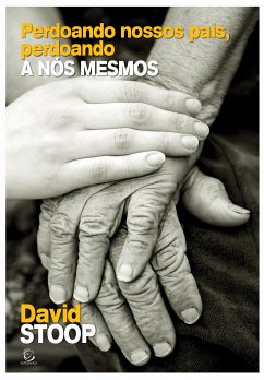 Perdoando nossos pais, perdoando a nós mesmos (eBook, ePUB) - Stoop, David