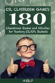 ESL Classroom Games: 180 Educational Games and Activities for Teaching ESL/EFL Students (eBook, ePUB)