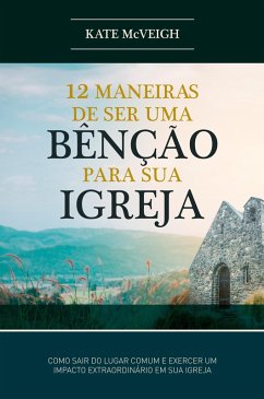 Cover 12 Maneiras de ser uma Benção para a sua Igreja (eBook, ePUB)