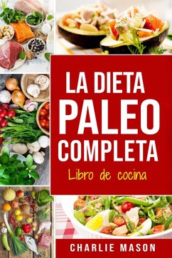 La Dieta Paleo Completa Libro de cocina En Español/The Paleo Complete Diet Cookbook In Spanish (eBook, ePUB) - Mason, Charlie