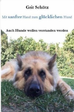 Mit sanfter Hand zum glücklichen Hund - Schütz, Grit