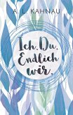Ich. Du. Endlich wir. Ich. Du. Endlich wir.