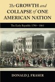 The Growth and Collapse of One American Nation: The Early Republic 1790 - 1861 (eBook, ePUB) The Growth and Collapse of One American Nation: The Early Republic 1790 - 1861 (eBook, ePUB)