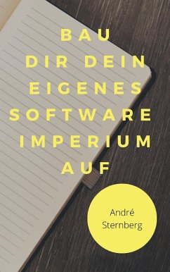 Bau dir dein eigenes Software Imperium auf (eBook, ePUB) - Sternberg, Andre