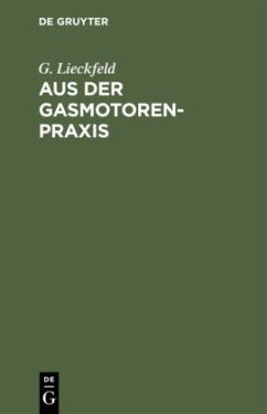 Aus der Gasmotoren-Praxis - Lieckfeld, G.