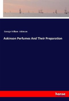 Askinson Perfumes And Their Preparation - Askinson, George William