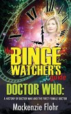 The Binge Watcher's Guide Dr. Who A History of Dr. Who and the First Female Doctor