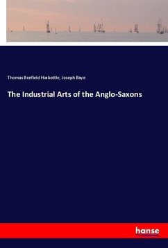 The Industrial Arts of the Anglo-Saxons - Harbottle, Thomas Benfield;Baye, Joseph