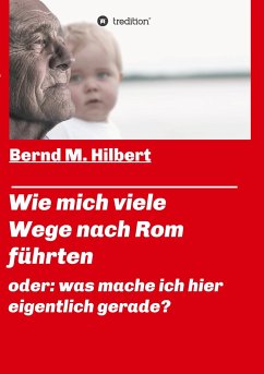 Wie mich viele Wege nach Rom führten - Hilbert, Bernd M.