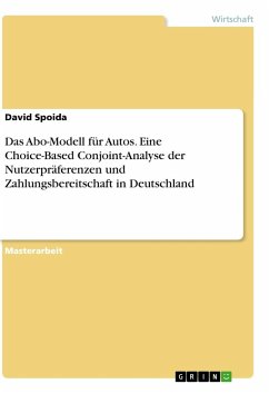 Das Abo-Modell für Autos. Eine Choice-Based Conjoint-Analyse der Nutzerpräferenzen und Zahlungsbereitschaft in Deutschland - Spoida, David
