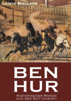 Ben Hur - Historischer Roman aus der Zeit Christi (eBook, ePUB) - Wallace, Lewis