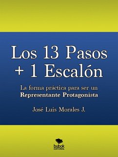 Los 13 Pasos + 1 Escalón. La forma práctica para ser un Representante Protagonista (eBook, ePUB) - Morales, José Luis