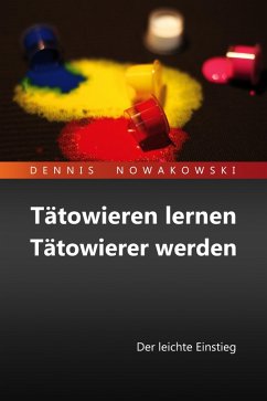 Tätowieren lernen - Tätowierer werden (eBook, ePUB) - Nowakowski, Dennis