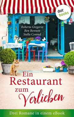 Ein Restaurant zum Verlieben: Drei Romane in einem eBook (eBook, ePUB) - Bennett, Ben; Gregorio, Roberta; Conrad, Stella