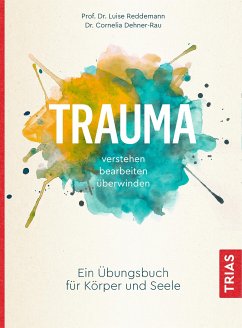 Trauma verstehen, bearbeiten, überwinden (eBook, ePUB) - Reddemann, Luise; Dehner-Rau, Cornelia