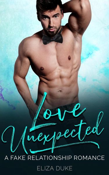 Love Unexpected: A Fake Relationship Romance (eBook, ePUB)