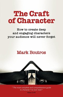 The Craft of Character: How to Create Deep and Engaging Characters Your Audience Will Never Forget (eBook, ePUB) - Boutros, Mark