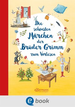 Die schönsten Märchen der Brüder Grimm zum Vorlesen (eBook, ePUB) - Grimm, Wilhelm; Grimm, Jacob
