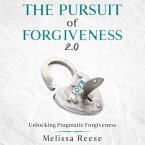 The Pursuit of Forgiveness 2.0: Unlocking Pragmatic Forgiveness (eBook, ePUB)