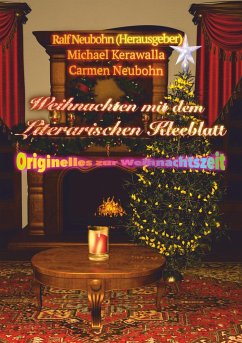 Weihnachten mit dem literarischen Kleeblatt - Neubohn, Carmen;Kerawalla, Michael