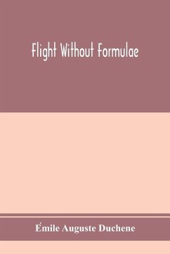 Flight without formulae; simple discussions on the mechanics of the aeroplane - Auguste Duche¿ne, E¿mile