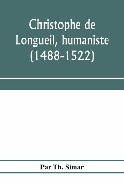 Christophe de Longueil, humaniste (1488-1522) - Th. Simar, Par