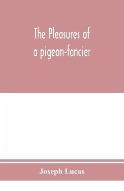 The pleasures of a pigeon-fancier - Lucas, Joseph