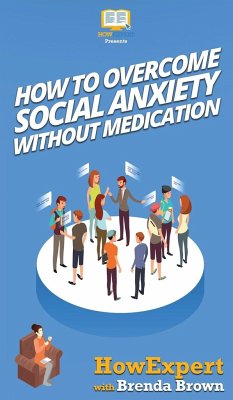 How to Overcome Social Anxiety Without Medication - Howexpert; Brown, Brenda
