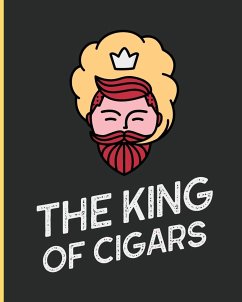Cover The King Of Cigars: Aficionado Cigar Bar Gift Cigarette Notebook Humidor Rolled Bundle Flavors Strength Cigar Band Stogies and Mash Earthy