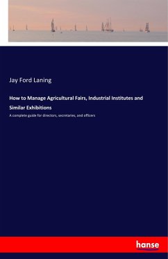 How to Manage Agricultural Fairs, Industrial Institutes and Similar Exhibitions - Laning, Jay Ford