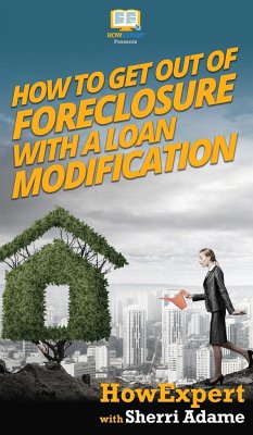 How to Get Out of Foreclosure with a Loan Modification - Howexpert; Adame, Sherri