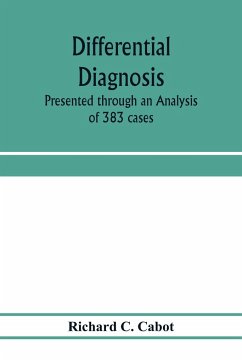 Differential diagnosis; Presented through an Analysis of 383 cases - C. Cabot, Richard