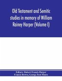 Old Testament and Semitic studies in memory of William Rainey Harper (Volume I)