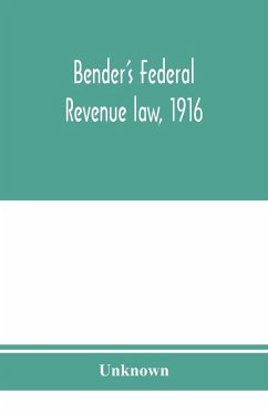 Bender's federal revenue law, 1916; the Revenue act of September 8, 1916, with notes and commentaries; also, federal taxation in general - Unknown
