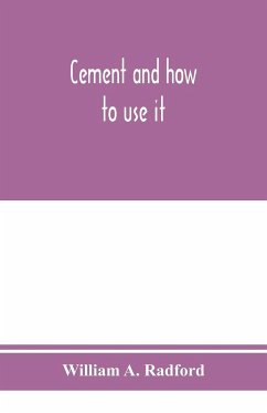 Cement and how to use it - A. Radford, William