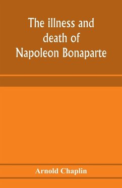 The illness and death of Napoleon Bonaparte - Chaplin, Arnold