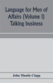 Language for Men of Affairs (Volume I); Talking business