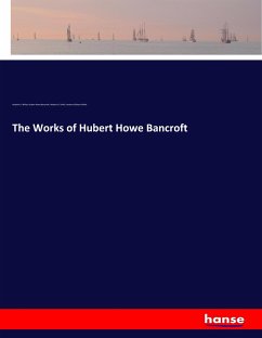 The Works of Hubert Howe Bancroft - White, Andrew D.;Bancroft, Hubert H.;Smith, Herbert H.