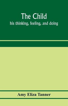 The child; his thinking, feeling, and doing - Eliza Tanner, Amy