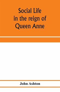 Social life in the reign of Queen Anne - Ashton, John